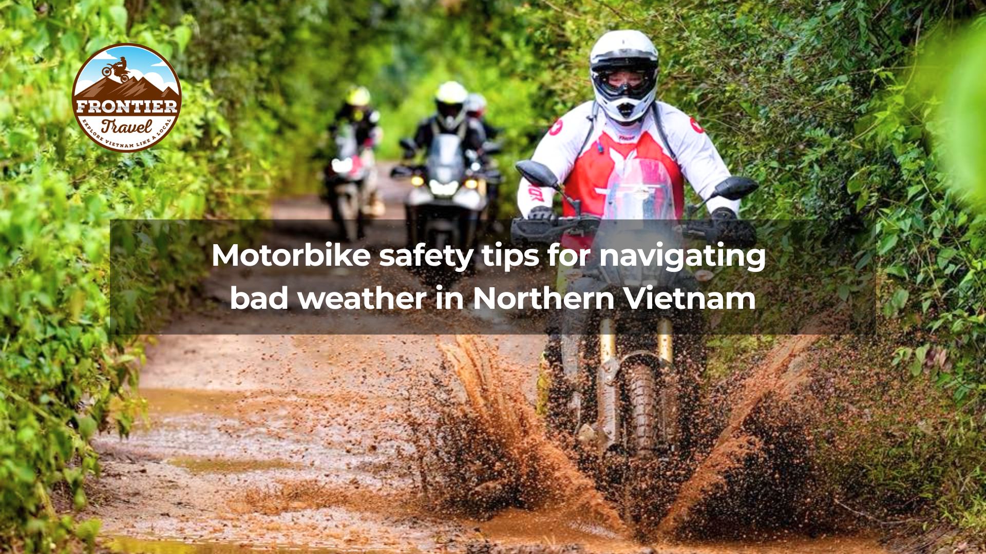 Motorbike safety tips for navigating bad weather in Northern Vietnam